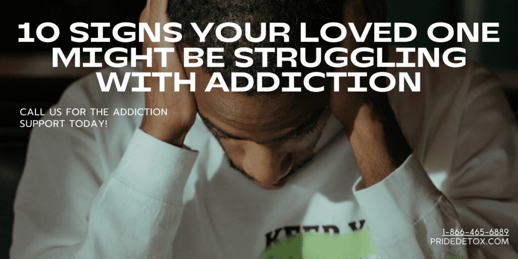 10 Signs Your Loved One Might be Struggling with Addiction pride detox